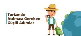 Turizmde Atılması Gereken Güçlü Adımlar